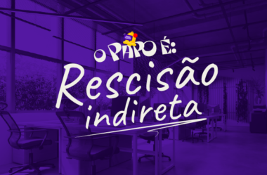 Rescisão indireta: quando a relação empregatícia se torna insustentável